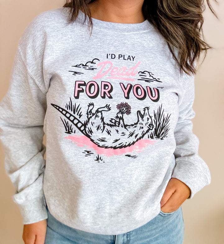 I'd Play Dead For You Sweatshirt