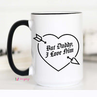 But Daddy I Love Him Mug