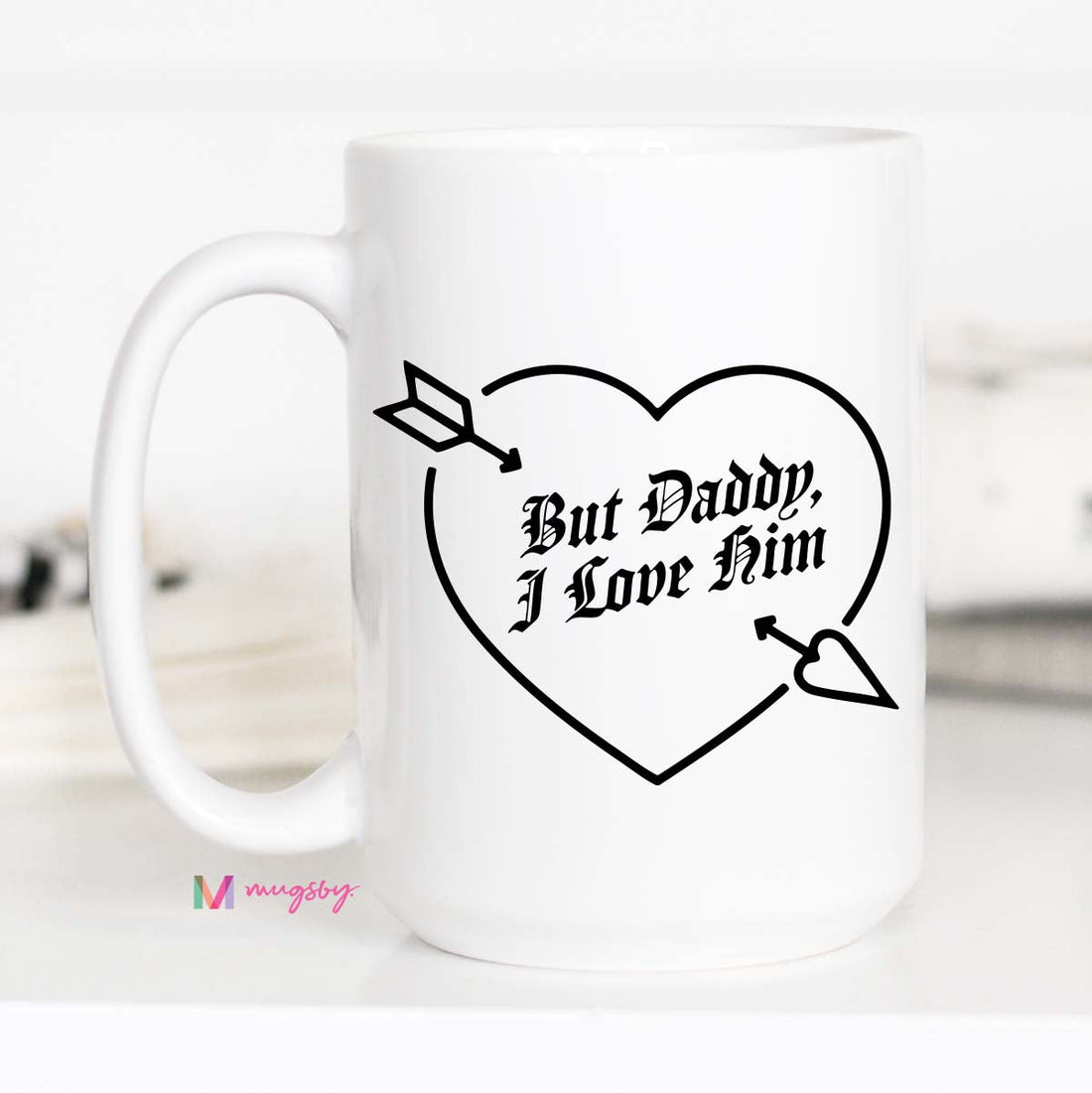 But Daddy I Love Him Mug