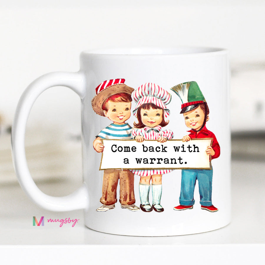 Come Back with a Warrant Funny Coffee Mug