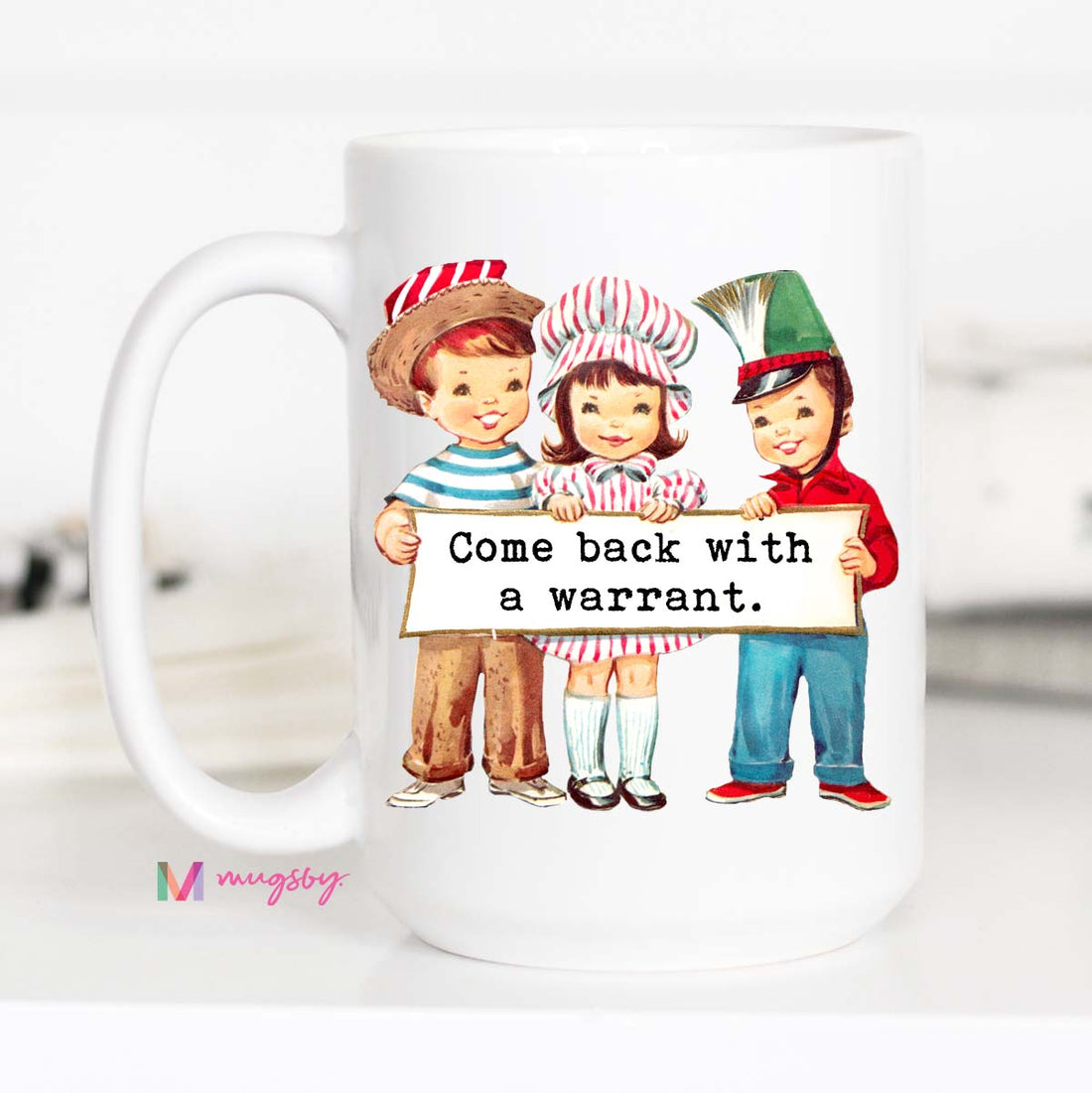 Come Back with a Warrant Funny Coffee Mug