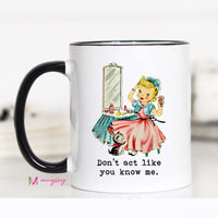 Don't Act Like you Know Me Funny Coffee Mug