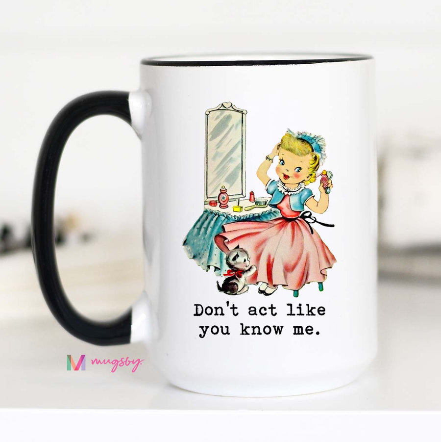 Don't Act Like you Know Me Funny Coffee Mug