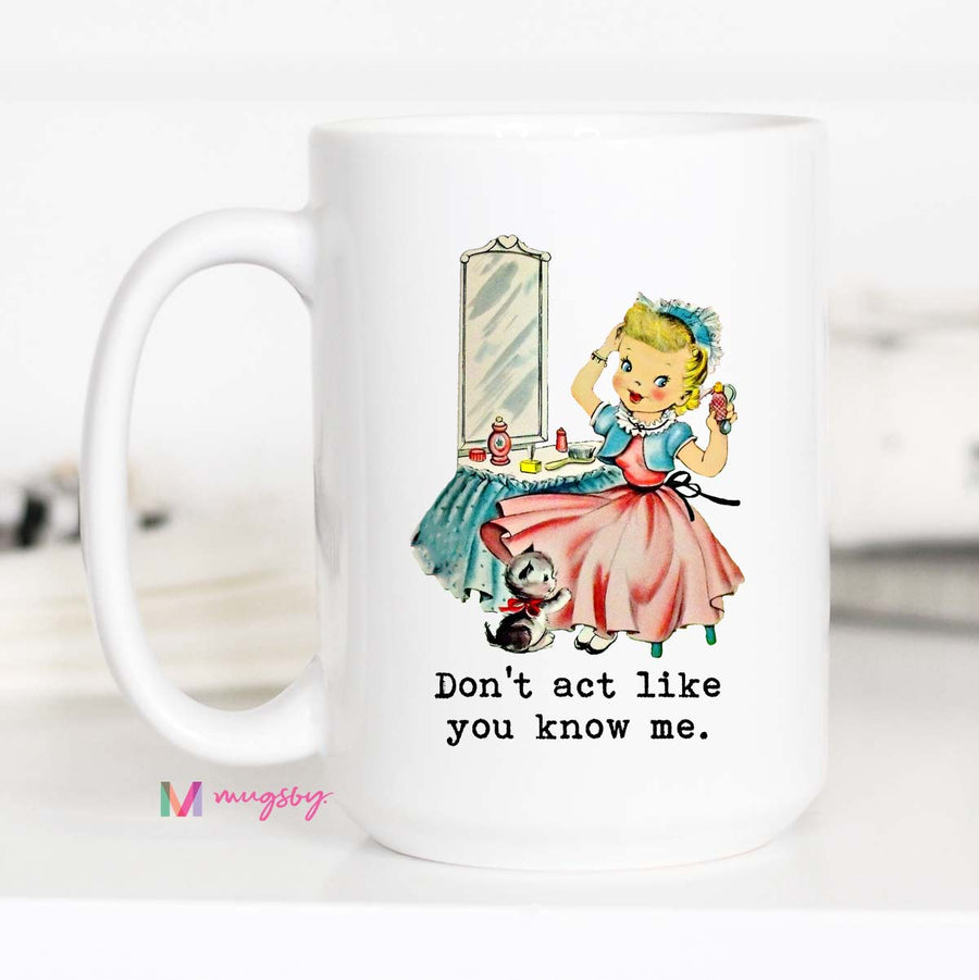 Don't Act Like you Know Me Funny Coffee Mug