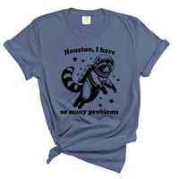 Houston I have So Many Problems Shirt