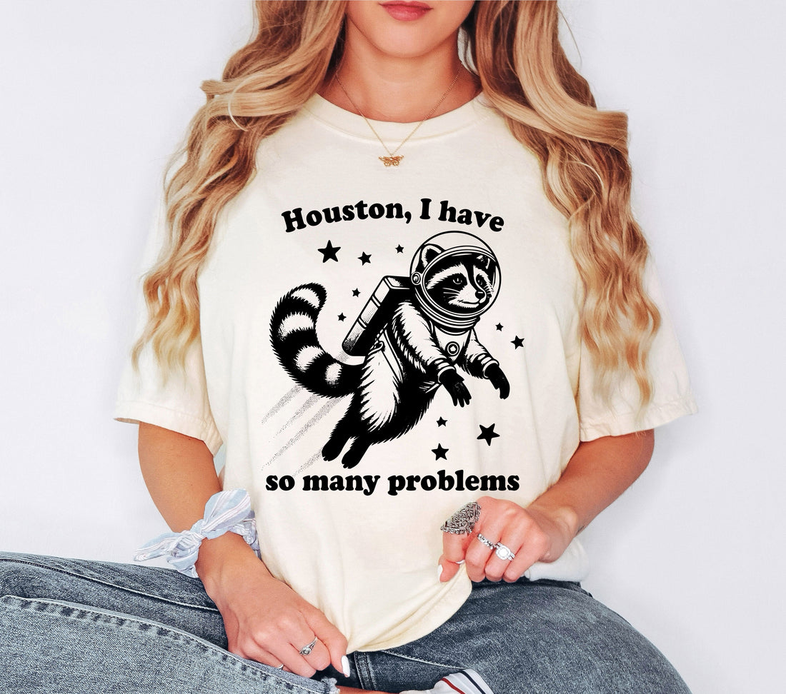 Houston I have So Many Problems Shirt