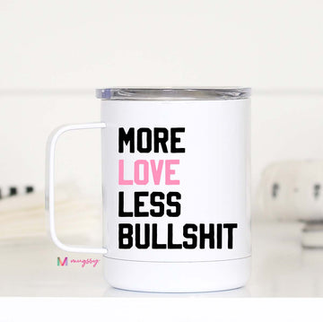 More Love Less Bullshit Travel Cup