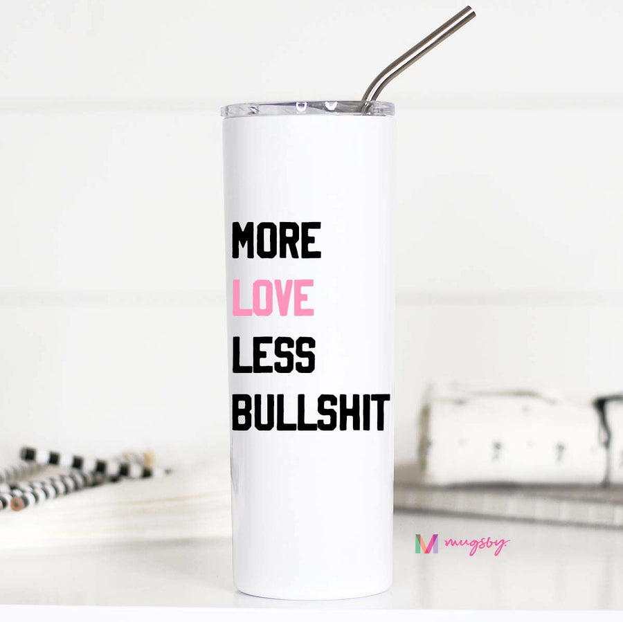 More Love Less Bullshit Tall Travel Cup