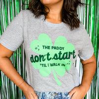 The Paddy Don't Start Til I walk In St Patrick's Day Shirt